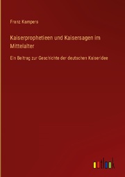 Kaiserprophetieen und Kaisersagen im Mittelalter - Cover
