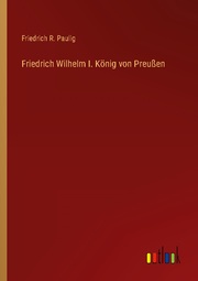 Friedrich Wilhelm I. König von Preußen