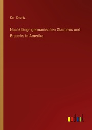 Nachklänge germanischen Glaubens und Brauchs in Amerika - Cover