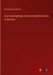 Das Quadergebirge oder die Kreideformation in Sachsen - Cover