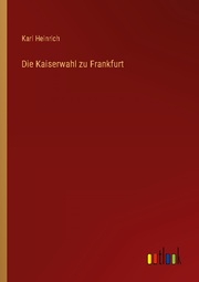 Die Kaiserwahl zu Frankfurt
