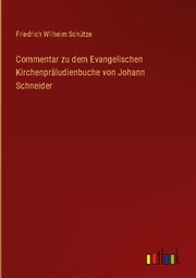 Commentar zu dem Evangelischen Kirchenpräludienbuche von Johann Schneider