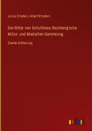 Die Ritter von Schulthess Rechberg'sche Münz- und Medaillen-Sammlung
