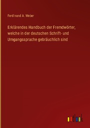Erklärendes Handbuch der Fremdwörter, welche in der deutschen Schrift- und Umgangssprache gebräuchlich sind