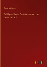 Geflügelte Worte: Der Citatenschatz des deutschen Volks - Cover