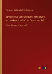 Jahrbuch für Gesetzgebung, Verwaltung und Volkswirthschaft im Deutschen Reich