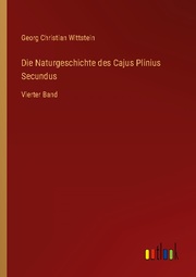 Die Naturgeschichte des Cajus Plinius Secundus