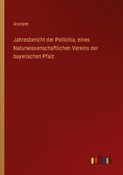 Jahresbericht der Pollichia, eines Naturwissenschaftlichen Vereins der bayerischen Pfalz