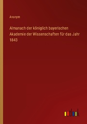 Almanach der königlich bayerischen Akademie der Wissenschaften für das Jahr 1843