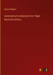 Systematische Uebersicht der Vögel Nord-Ost-Afrika's - Cover