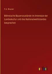Böhmische Bauernzustände im Interesse der Landeskultur und des Nationalwohlstandes besprochen