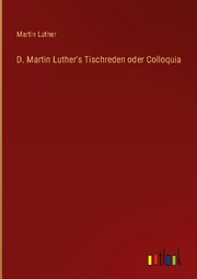 D. Martin Luther's Tischreden oder Colloquia - Cover