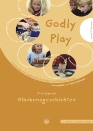 Godly play - Praxisband: Glaubensgeschichten