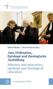 Amt, Ordination, Episkopé und theologische Ausbildung/Ministry and ministries, episkopé and theological education