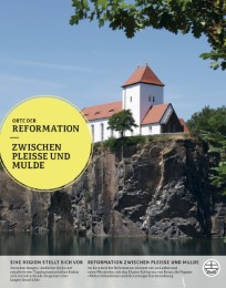 Orte der Reformation - Zwischen Pleiße und Mulde