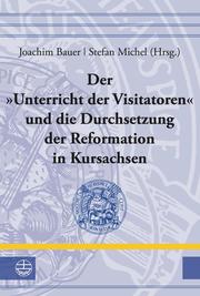 Der 'Unterricht der Visitatoren' und die Durchsetzung der Reformation in Kursachsen