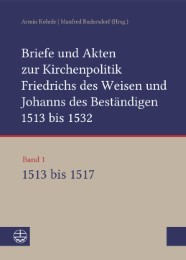 Briefe und Akten zur Kirchenpolitik Friedrichs des Weisen und Johanns...