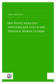 Der Teufel wider den trinitarischen Gott in der Theologie Martin Luthers