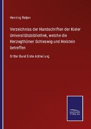 Verzeichniss der Handschriften der Kieler Universitätsbibliothek, welche die Herzogthümer Schleswig und Holstein betreffen