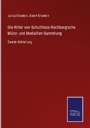 Die Ritter von Schulthess-Rechberg'sche Münz- und Medaillen-Sammlung
