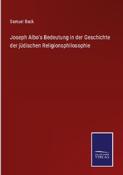Joseph Albo's Bedeutung in der Geschichte der jüdischen Religionsphilosophie