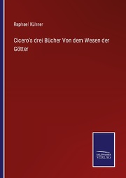 Cicero's drei Bücher Von dem Wesen der Götter