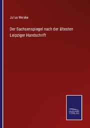 Der Sachsenspiegel nach der ältesten Leipziger Handschrift