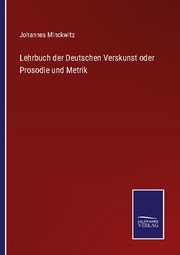 Lehrbuch der Deutschen Verskunst oder Prosodie und Metrik