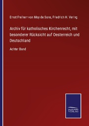 Archiv für katholisches Kirchenrecht, mit besonderer Rücksicht auf Oesterreich und Deutschland
