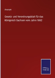 Gesetz- und Verordnungsblatt für das Königreich Sachsen vom Jahre 1862