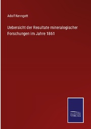 Uebersicht der Resultate mineralogischer Forschungen im Jahre 1861