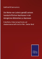 Die Werke von Leibniz gemäß seinem handschriftlichen Nachlasse in der königlichen Bibliothek zu Hannover
