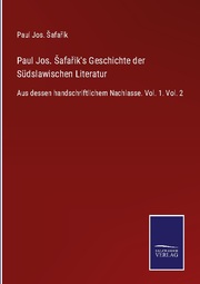 Paul Jos. Safarik's Geschichte der Südslawischen Literatur