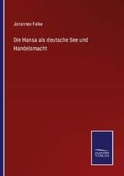 Die Hansa als deutsche See und Handelsmacht