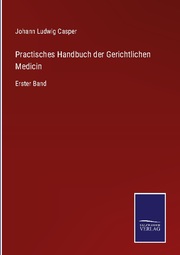 Practisches Handbuch der Gerichtlichen Medicin