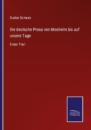 Die deutsche Prosa von Mosheim bis auf unsere Tage