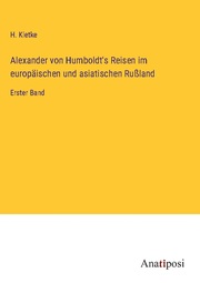 Alexander von Humboldt's Reisen im europäischen und asiatischen Rußland