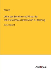 Ueber das Bestehen und Wirken der naturforschenden Gesellschaft zu Bamberg
