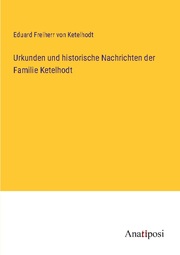 Urkunden und historische Nachrichten der Familie Ketelhodt