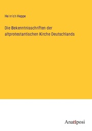Die Bekenntnisschriften der altprotestantischen Kirche Deutschlands