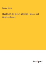 Handbuch der Münz-, Wechsel-, Mass- und Gewichtskunde