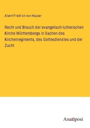 Recht und Brauch der evangelisch-lutherischen Kirche Württembergs in Sachen des Kirchenregiments, des Gottesdienstes und der Zucht