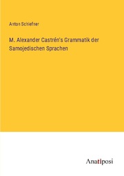 M. Alexander Castrén's Grammatik der Samojedischen Sprachen
