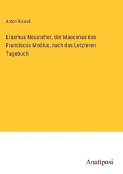 Erasmus Neustetter, der Maecenas des Franciscus Modius, nach des Letzteren Tagebuch