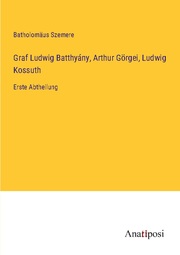 Graf Ludwig Batthyány, Arthur Görgei, Ludwig Kossuth