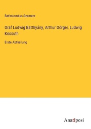 Graf Ludwig Batthyány, Arthur Görgei, Ludwig Kossuth