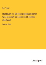 Handbuch zur Belebung geographischer Wissenschaft für Lehrer und Gebildete überhaupt