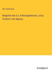 Biografie des k.k. Feldzeugmeisters Julius Freiherrn von Haynau - Cover