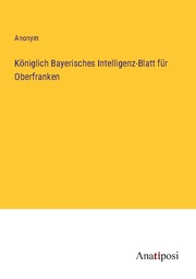 Königlich Bayerisches Intelligenz-Blatt für Oberfranken
