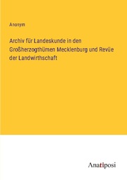 Archiv für Landeskunde in den Großherzogthümen Mecklenburg und Revüe der Landwirthschaft